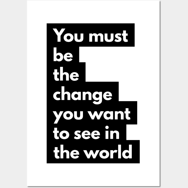 you must be the change you want to see in the world Wall Art by GMAT